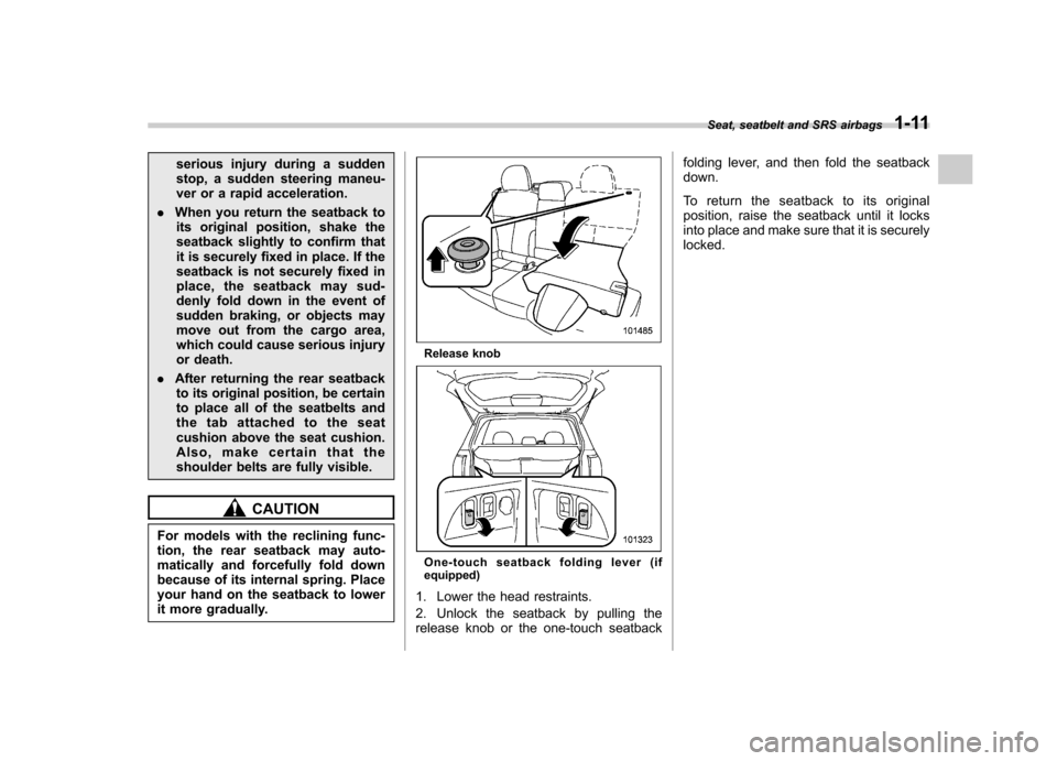 SUBARU FORESTER 2013 SH / 3.G Owners Guide serious injury during a sudden
stop, a sudden steering maneu-
ver or a rapid acceleration.
. When you return the seatback to
its original position, shake the
seatback slightly to confirm that
it is s SUBARU FORESTER 2013 SH / 3.G Owners Guide serious injury during a sudden
stop, a sudden steering maneu-
ver or a rapid acceleration.
. When you return the seatback to
its original position, shake the
seatback slightly to confirm that
it is s