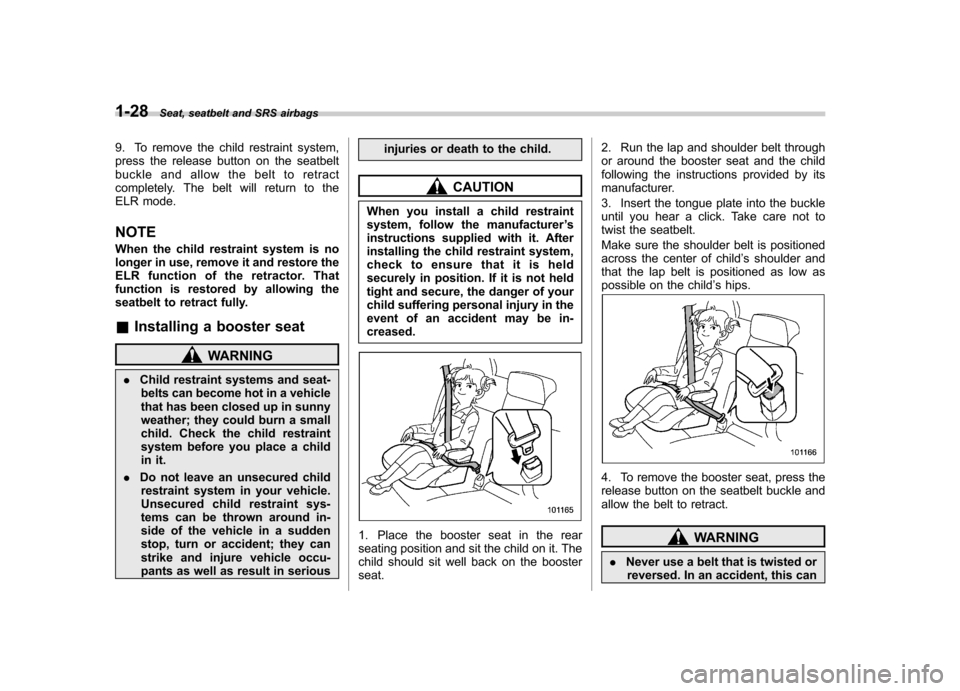 SUBARU FORESTER 2013 SH / 3.G Owners Manual 1-28Seat, seatbelt and SRS airbags
9. To remove the child restraint system, 
press the release button on the seatbelt
buckle and allow the belt to retract
completely. The belt will return to the
ELR m