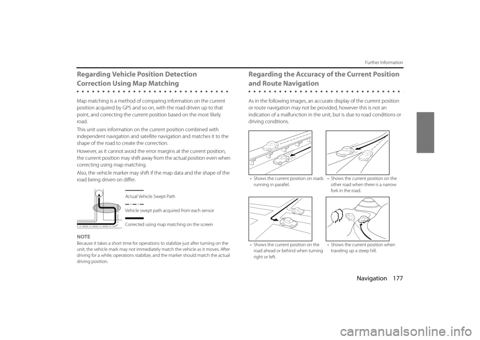 SUBARU FORESTER 2014 SJ / 4.G Navigation Manual Navigation 177
Further Information
Regarding Vehicle Position Detection
Correction Using Map Matching
Map matching is a method of comparing information on the current
position acquired by GPS and so SUBARU FORESTER 2014 SJ / 4.G Navigation Manual Navigation 177
Further Information
Regarding Vehicle Position Detection
Correction Using Map Matching
Map matching is a method of comparing information on the current
position acquired by GPS and so
