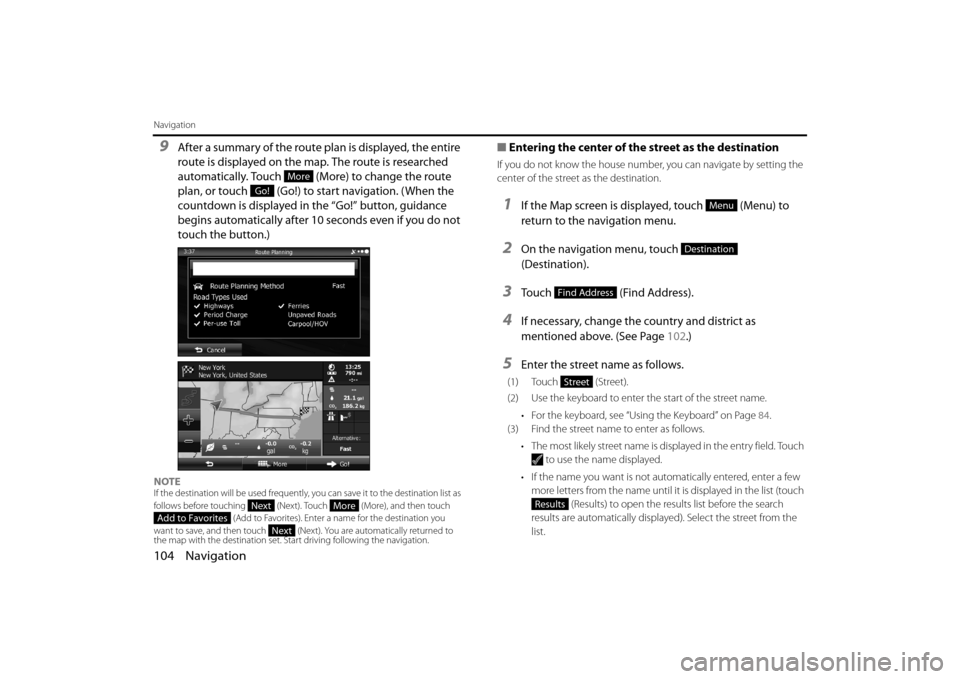 SUBARU FORESTER 2014 SJ / 4.G Navigation Manual 104 Navigation
Navigation
9After a summary of the route plan is displayed, the entire
route is displayed on the map. The route is researched
automatically. Touch (More) to change the route
plan, SUBARU FORESTER 2014 SJ / 4.G Navigation Manual 104 Navigation
Navigation
9After a summary of the route plan is displayed, the entire
route is displayed on the map. The route is researched
automatically. Touch (More) to change the route
plan,