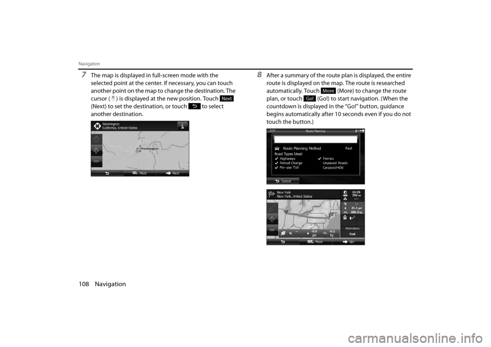 SUBARU FORESTER 2014 SJ / 4.G Navigation Manual 108 Navigation
Navigation
7The map is displayed in full-screen mode with the 
selected point at the center. If necessary, you can touch 
another point on the map to change the destination. The 
cursor