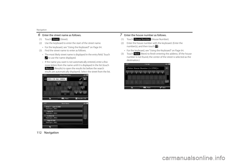 SUBARU FORESTER 2014 SJ / 4.G Navigation Manual 112 Navigation
Navigation
6Enter the street name as follows.
(1) Touch (Street).
(2) Use the keyboard to enter the start of the street name.• For the keyboard, see “Using the Keyboard” on Page SUBARU FORESTER 2014 SJ / 4.G Navigation Manual 112 Navigation
Navigation
6Enter the street name as follows.
(1) Touch (Street).
(2) Use the keyboard to enter the start of the street name.• For the keyboard, see “Using the Keyboard” on Page