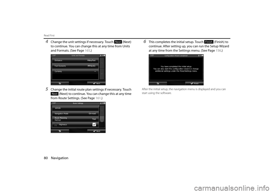 SUBARU FORESTER 2014 SJ / 4.G Navigation Manual 80 Navigation
Read First
4Change the unit settings if necessary. Touch   (Next) 
to continue. You can change this at any time from Units 
and Formats. (See Page 165.)
5Change the initial route plan  s