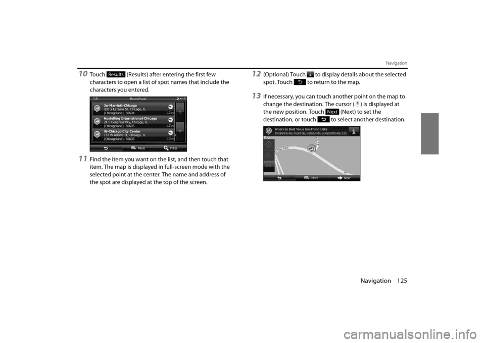 SUBARU FORESTER 2014 SJ / 4.G Navigation Manual Navigation 125
Navigation
10Touch (Results) after entering the first few
characters to open a list of spot names that include the
characters you entered.
11Find the item you want on the list, and SUBARU FORESTER 2014 SJ / 4.G Navigation Manual Navigation 125
Navigation
10Touch (Results) after entering the first few
characters to open a list of spot names that include the
characters you entered.
11Find the item you want on the list, and