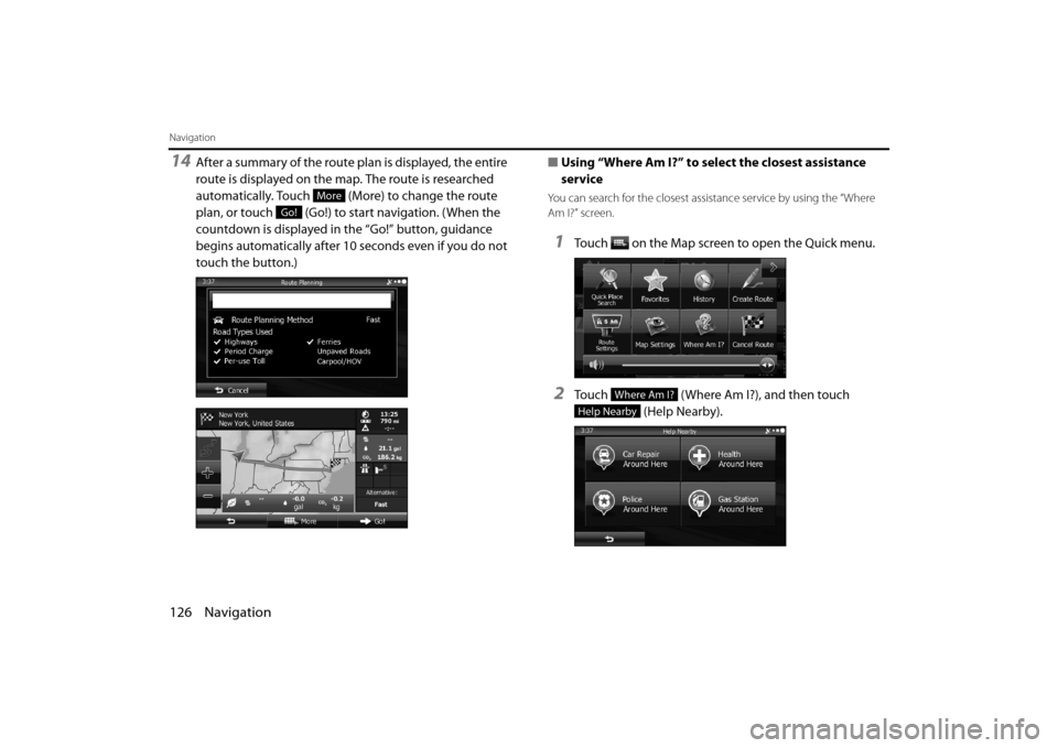 SUBARU FORESTER 2014 SJ / 4.G Navigation Manual 126 Navigation
Navigation
14After a summary of the route plan is displayed, the entire
route is displayed on the map. The route is researched
automatically. Touch (More) to change the route
plan, SUBARU FORESTER 2014 SJ / 4.G Navigation Manual 126 Navigation
Navigation
14After a summary of the route plan is displayed, the entire
route is displayed on the map. The route is researched
automatically. Touch (More) to change the route
plan,
