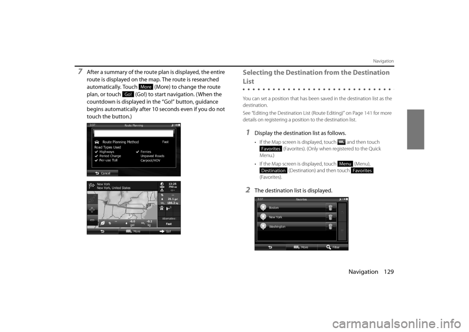 SUBARU FORESTER 2014 SJ / 4.G Navigation Manual Navigation 129
Navigation
7After a summary of the route plan is displayed, the entire
route is displayed on the map. The route is researched
automatically. Touch (More) to change the route
plan, SUBARU FORESTER 2014 SJ / 4.G Navigation Manual Navigation 129
Navigation
7After a summary of the route plan is displayed, the entire
route is displayed on the map. The route is researched
automatically. Touch (More) to change the route
plan,