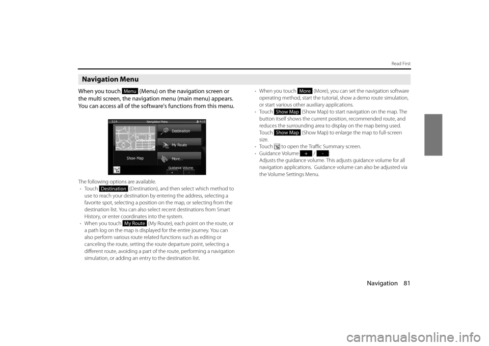 SUBARU FORESTER 2014 SJ / 4.G Navigation Manual Navigation 81
Read First
Navigation Menu
When you touch   (Menu) on the navigation screen or 
the multi screen, the navigation menu (main menu) appears. 
You can access all of the softwares functions