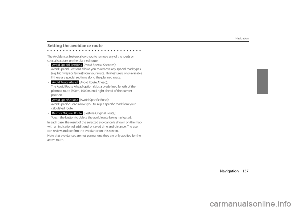 SUBARU FORESTER 2014 SJ / 4.G Navigation Manual Navigation 137
Navigation
Setting the avoidance route
The Avoidances feature allows you to remove any of the roads or
special sections on the planned route.• (Avoid Special Sections):
Avoid Specia SUBARU FORESTER 2014 SJ / 4.G Navigation Manual Navigation 137
Navigation
Setting the avoidance route
The Avoidances feature allows you to remove any of the roads or
special sections on the planned route.• (Avoid Special Sections):
Avoid Specia