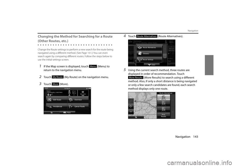 SUBARU FORESTER 2014 SJ / 4.G Navigation Manual Navigation 143
Navigation
Changing the Method for Searching for a Route
(Other Routes, etc.)
Change the Route settings to perform a new search for the route being
navigated using a different method. SUBARU FORESTER 2014 SJ / 4.G Navigation Manual Navigation 143
Navigation
Changing the Method for Searching for a Route
(Other Routes, etc.)
Change the Route settings to perform a new search for the route being
navigated using a different method.
