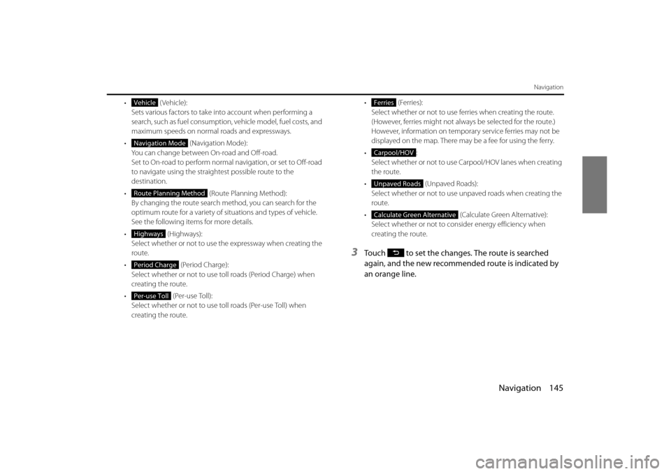 SUBARU FORESTER 2014 SJ / 4.G Navigation Manual Navigation 145
Navigation
• (Vehicle):Sets various factors to take in to account when performing a 
search, such as fuel consumption,  vehicle model, fuel costs, and 
maximum speeds on normal roads 