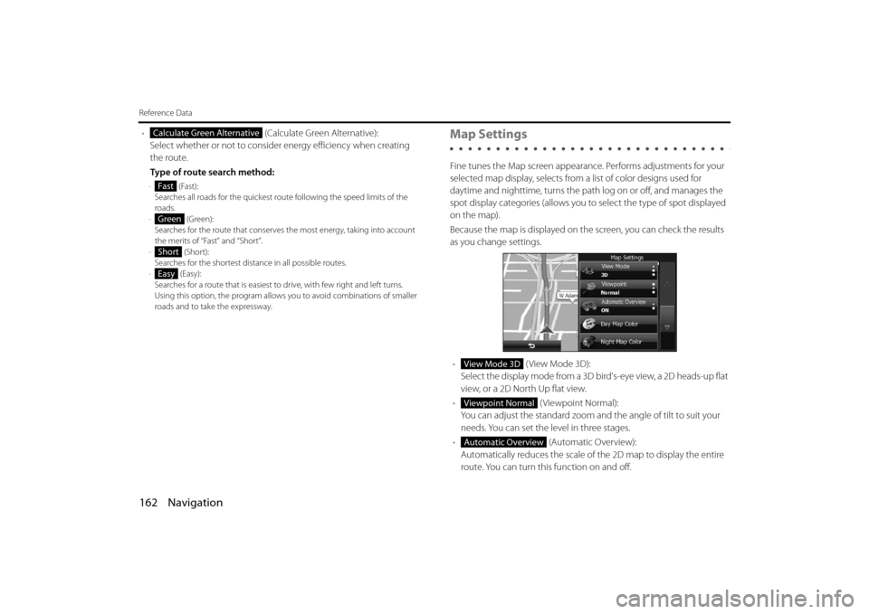 SUBARU FORESTER 2014 SJ / 4.G Navigation Manual 162 Navigation
Reference Data
• (Calculate Green Alternative):
Select whether or not to consider energy efficiency when creating 
the route.
Type of route search method:
-  (Fast):
Searches all road