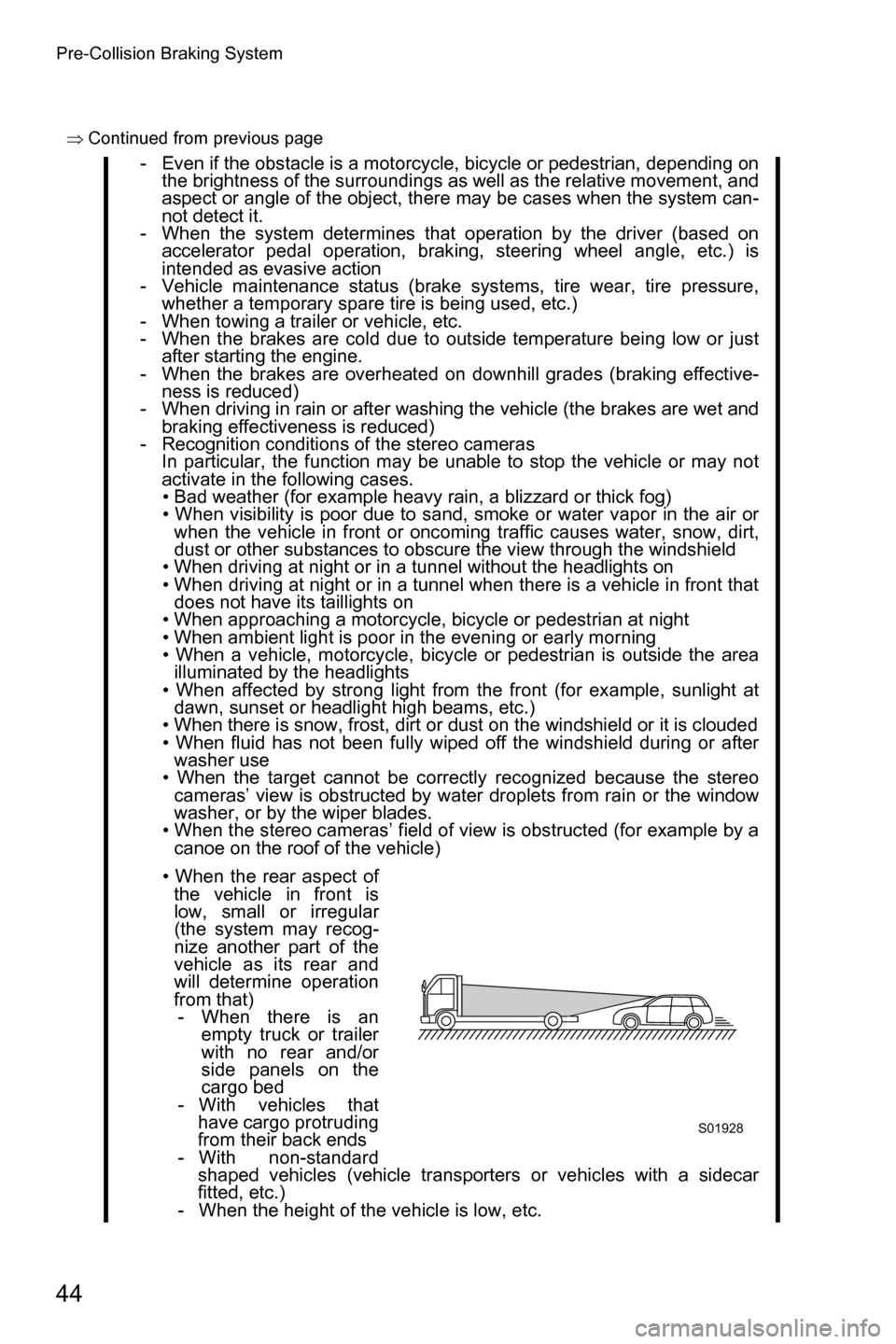SUBARU FORESTER 2016 SJ / 4.G Driving Assist Manual Pre-Collision Braking System
44
  �Ÿ�Continued from previous page
- Even if the obstacle is a motorcycle, bicycle or pedestrian, depending on
the brightness of the surroundings as well as the relati