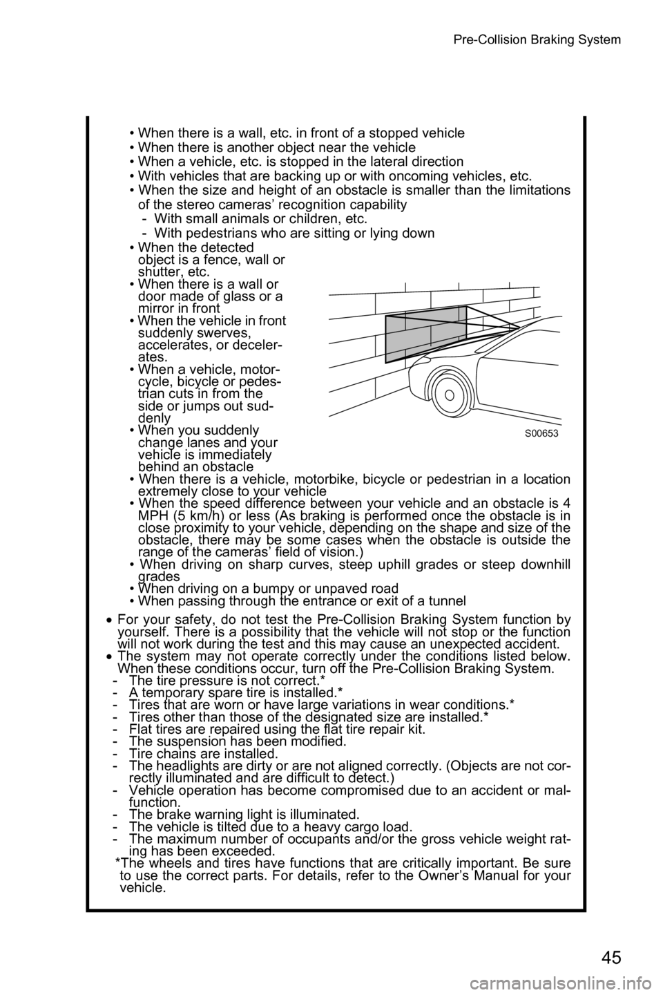 SUBARU FORESTER 2016 SJ / 4.G Driving Assist Manual Pre-Collision Braking System
45
• When there is a wall, etc. in front of a stopped vehicle
• When there is another object near the vehicle
• When a vehicle, etc. is stopped in the lateral direct