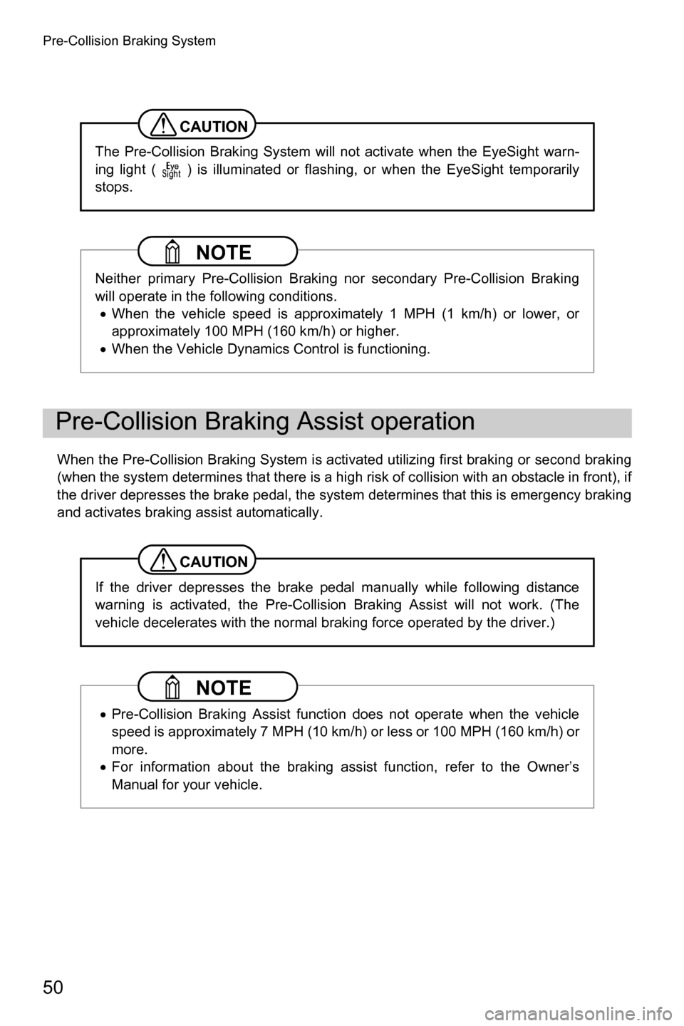 SUBARU FORESTER 2016 SJ / 4.G Driving Assist Manual Pre-Collision Braking System
50
When the Pre-Collision Braking System is activated utilizing first braking or second braking
(when the system determines that there is a high risk of collision with an 