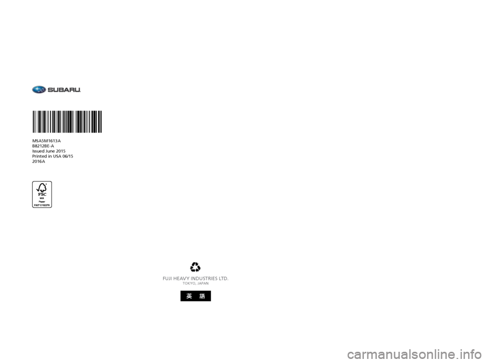 SUBARU FORESTER 2016 SJ / 4.G Driving Assist Manual FUJI HEAVY INDUSTRIES LTD.TOKYO, JAPAN
MSA5M1613A
B8212BE-A
Issued June 2015
Printed in USA 06/15
2016A
Love. It’s what makes a Subaru, a Subaru.
FORESTER
2016
OWNER SUBARU FORESTER 2016 SJ / 4.G Driving Assist Manual FUJI HEAVY INDUSTRIES LTD.TOKYO, JAPAN
MSA5M1613A
B8212BE-A
Issued June 2015
Printed in USA 06/15
2016A
Love. It’s what makes a Subaru, a Subaru.
FORESTER
2016
OWNER