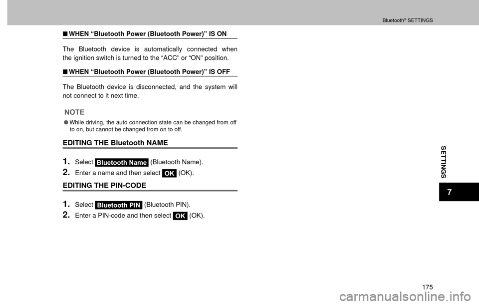 SUBARU FORESTER 2016 SJ / 4.G Navigation Manual SETTINGS
7
Bluetooth® SETTINGS
175
�QWHEN “Bluetooth Power (Bluetooth Power)” IS ON
The Bluetooth device is automatically connected when 
the ignition switch is turned to the “ACC” or “ON