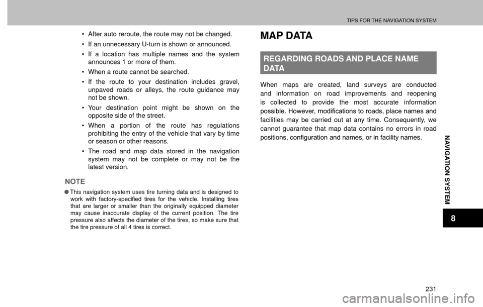 SUBARU FORESTER 2016 SJ / 4.G Navigation Manual TIPS FOR THE NAVIGATION SYSTEM
231
NAVIGATION SYSTEM
8
�‡�After auto reroute, the route may not be changed.
�‡�If an unnecessary U-turn is shown or announced.
�‡�If a location has multiple na