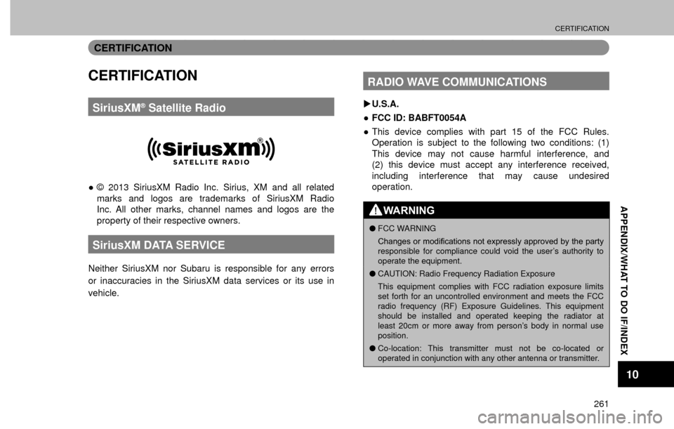 SUBARU FORESTER 2016 SJ / 4.G Navigation Manual CERTIFICATION
261
APPENDIX/WHAT TO DO IF/INDEX
10
CERTIFICATION
CERTIFICATION
SiriusXM® Satellite Radio
”© 2013 SiriusXM Radio Inc. Sirius, XM and all related 
marks and logos are trademarks of S
