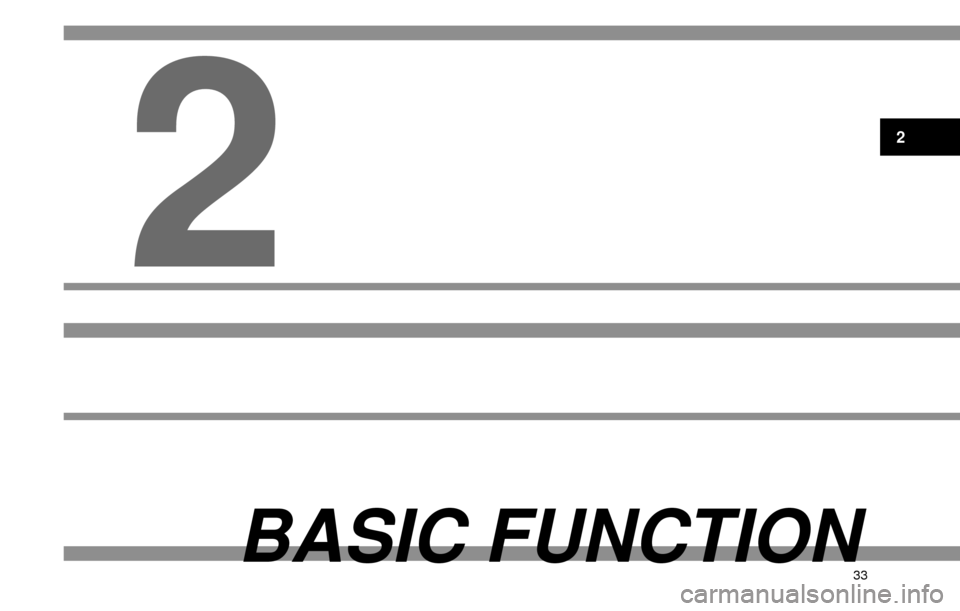 SUBARU FORESTER 2016 SJ / 4.G Navigation Manual 33
BASIC FUNCTION
2
2 