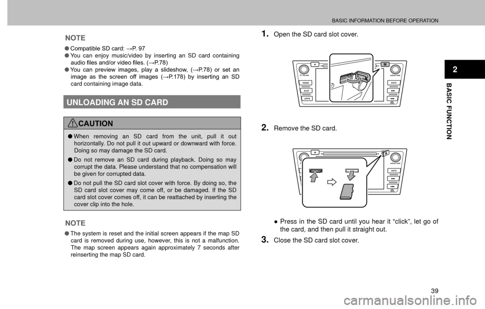 SUBARU FORESTER 2016 SJ / 4.G Navigation Manual BASIC INFORMATION BEFORE OPERATION
39
BASIC FUNCTION
2
NOTE
�O�&�R�P�S�D�W�L�E�O�H��6���F�D�U�G��:�3����
�OYou can enjoy music/video by inserting an SD card containing 
�D�X�G�L�R��