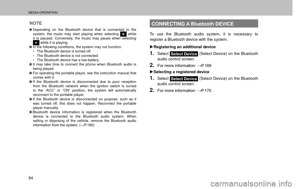 SUBARU FORESTER 2016 SJ / 4.G Navigation Manual MEDIA OPERATION
84
NOTE
�ODepending on the Bluetooth device that is connected to the 
system, the music may start playing when selecting  while 
it is paused. Conversely, the music may pause when sele