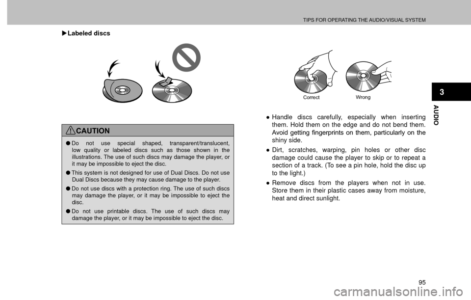 SUBARU FORESTER 2016 SJ / 4.G Navigation Manual TIPS FOR OPERATING THE AUDIO/VISUAL SYSTEM
95
AUDIO
3
�XLabeled discs
CAUTION
�ODo not use special shaped, transparent/translucent, 
low quality or labeled discs such as those shown in the 
illustrati