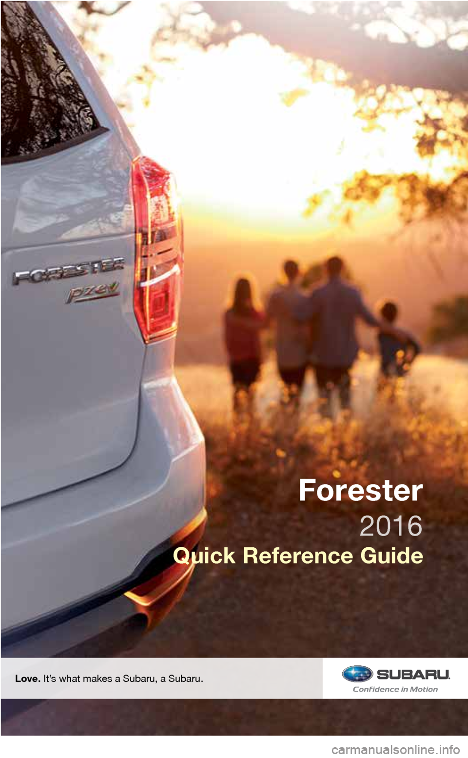 SUBARU FORESTER 2016 SJ / 4.G Quick Reference Guide Love. It’s what makes a Subaru, a Subaru.
Quick Reference Guide
Forester
1980916_16a_Subaru_Forester_QRG_061015.indd   26/10/15   10:59 AM 
2016  