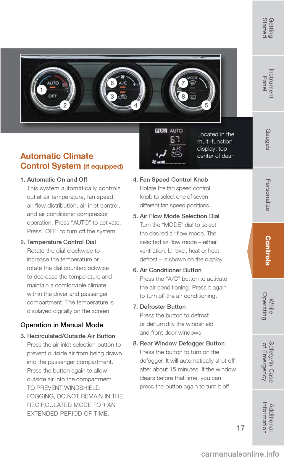 SUBARU FORESTER 2016 SJ / 4.G Quick Reference Guide 17
Automatic Climate
Control System
(if equipped)
1. Automatic On and Off This system automatically controls
outlet air temperature, fan speed,
air flow distribution, air inlet control,
and ai SUBARU FORESTER 2016 SJ / 4.G Quick Reference Guide 17
Automatic Climate
Control System
(if equipped)
1. Automatic On and Off This system automatically controls
outlet air temperature, fan speed,
air flow distribution, air inlet control,
and ai