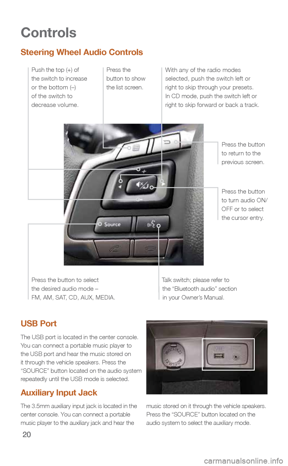 SUBARU FORESTER 2016 SJ / 4.G Quick Reference Guide 20
Controls
Steering Wheel Audio Controls
Talk switch; please refer to the “Bluetooth audio” section in your Owner’s Manual. Press the button
to turn audio ON/
OFF or to select
the cursor entr SUBARU FORESTER 2016 SJ / 4.G Quick Reference Guide 20
Controls
Steering Wheel Audio Controls
Talk switch; please refer to the “Bluetooth audio” section in your Owner’s Manual. Press the button
to turn audio ON/
OFF or to select
the cursor entr