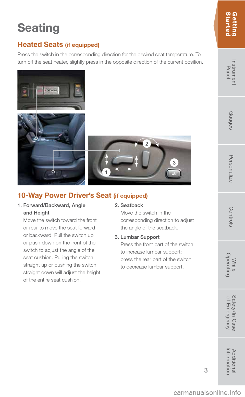 SUBARU FORESTER 2016 SJ / 4.G Quick Reference Guide 3
Seating
10-Way Power Driver’s Seat (if equipped)
1. Forward/Backward, Angle  and Height 
  Move the switch toward the front 
or rear to move the seat forward 
or backward. Pull the switch up 
or p