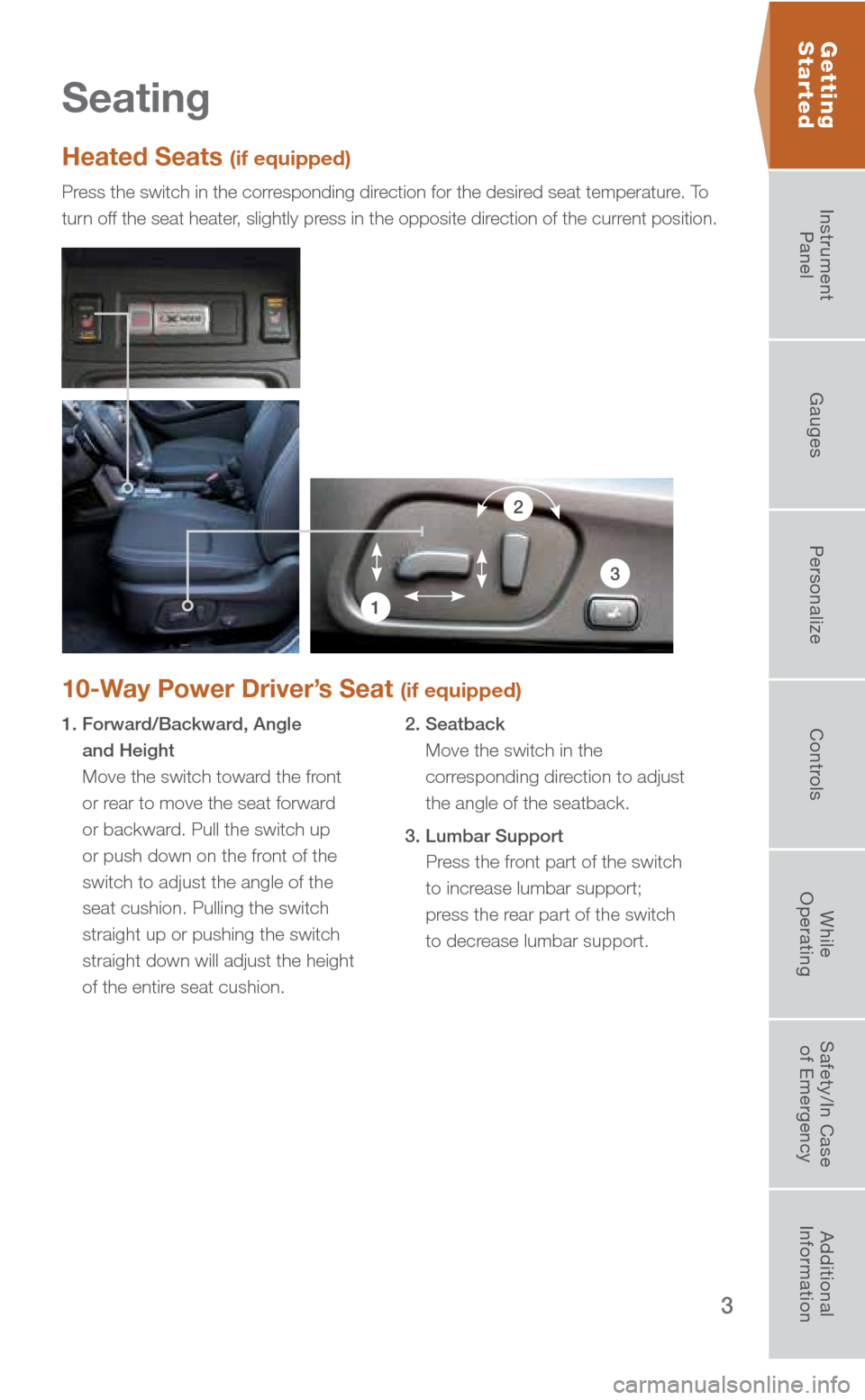 SUBARU FORESTER 2016 SJ / 4.G Quick Reference Guide 3
Seating
10-Way Power Driver’s Seat (if equipped)
1. Forward/Backward, Angle and Height
Move the switch toward the front
or rear to move the seat forward
or backward. Pull the switch up
or p SUBARU FORESTER 2016 SJ / 4.G Quick Reference Guide 3
Seating
10-Way Power Driver’s Seat (if equipped)
1. Forward/Backward, Angle and Height
Move the switch toward the front
or rear to move the seat forward
or backward. Pull the switch up
or p