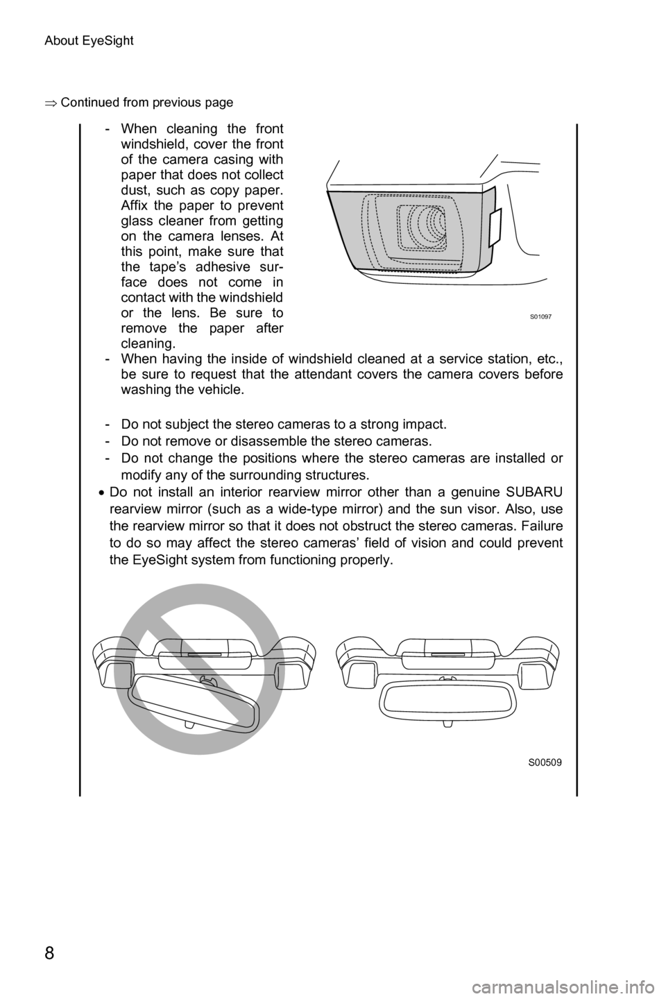 SUBARU FORESTER 2017 SJ / 4.G Driving Assist Manual About EyeSight
8
�Ÿ�Continued from previous page
- When cleaning the front
windshield, cover the front
of the camera casing with
paper that does not collect
dust, such as copy paper.
Affix the paper