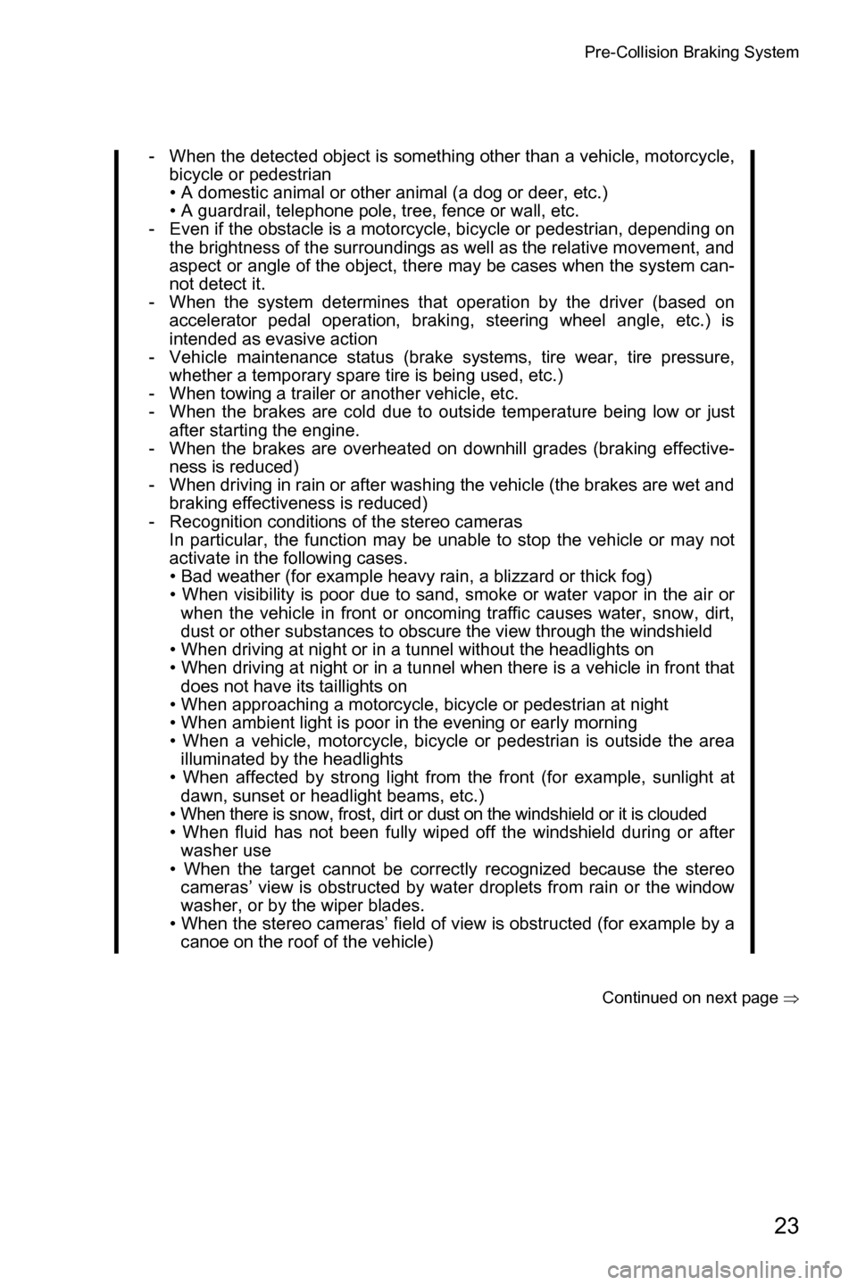 SUBARU FORESTER 2017 SJ / 4.G Driving Assist Manual Pre-Collision Braking System
23
Continued on next page �Ÿ
- When the detected object is something other than a vehicle, motorcycle,
bicycle or pedestrian• A domestic animal or other animal (a dog o