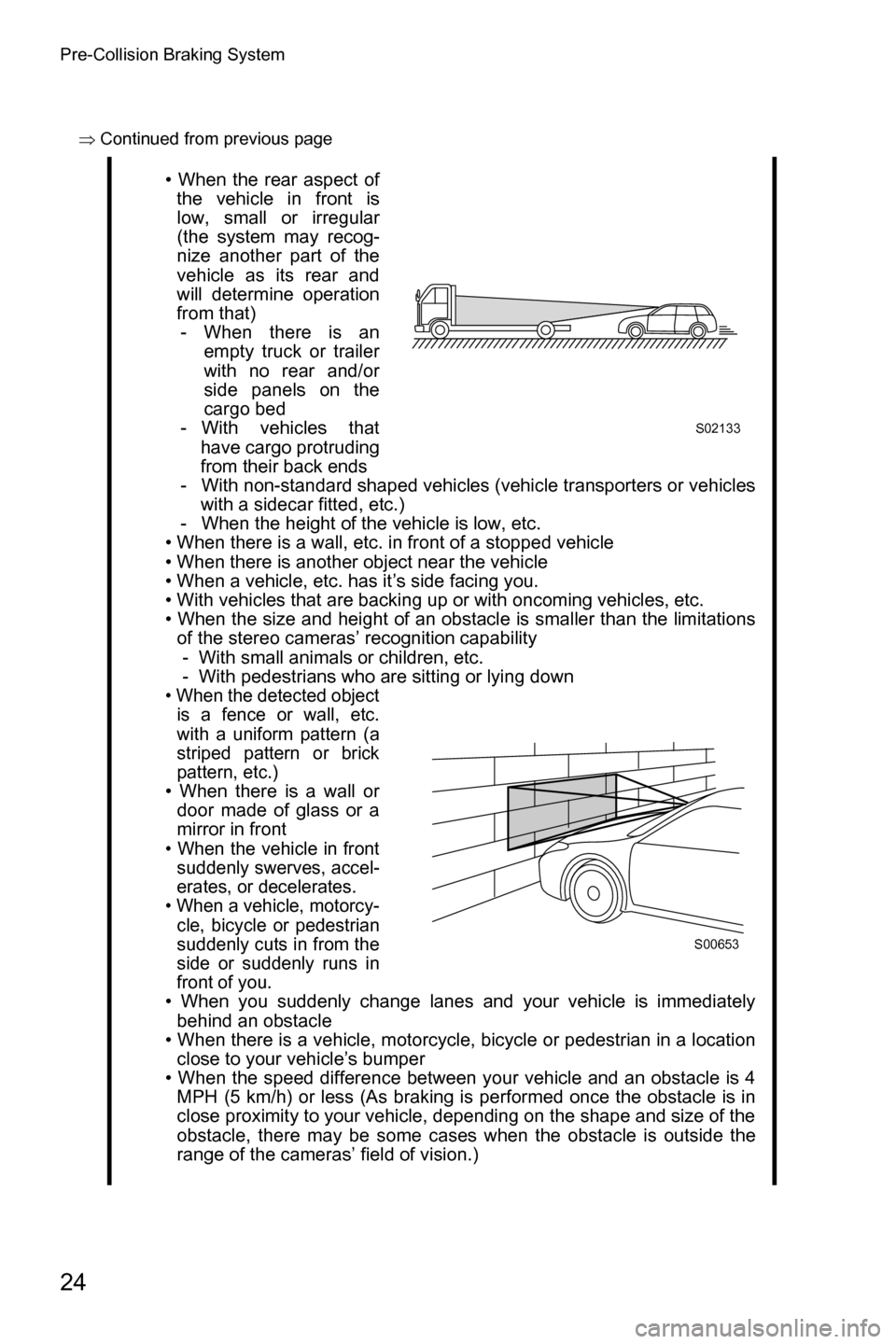 SUBARU FORESTER 2017 SJ / 4.G Driving Assist Manual Pre-Collision Braking System
24
�Ÿ�Continued from previous page
• When the rear aspect of
the vehicle in front is
low, small or irregular
(the system may recog-
nize another part of the
vehicle as