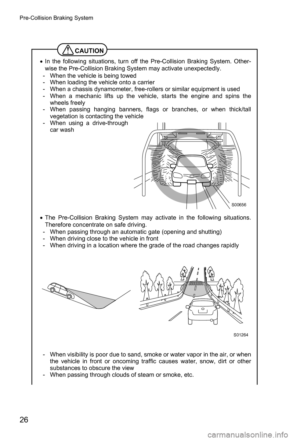 SUBARU FORESTER 2017 SJ / 4.G Driving Assist Manual Pre-Collision Braking System
26
CAUTION
�xIn the following situations, turn off the Pre-Collision Braking System. Other-
wise the Pre-Collision Braking System may activate unexpectedly.
- When the veh