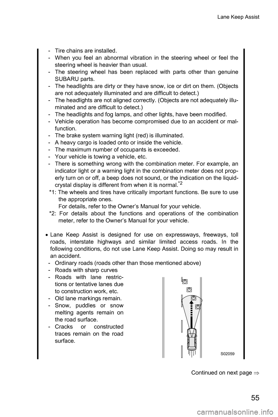 SUBARU FORESTER 2017 SJ / 4.G Driving Assist Manual Lane Keep Assist
55
Continued on next page �Ÿ
- Tire chains are installed.
- When you feel an abnormal vibration in the steering wheel or feel the
steering wheel is heavier than usual.
- The steering
