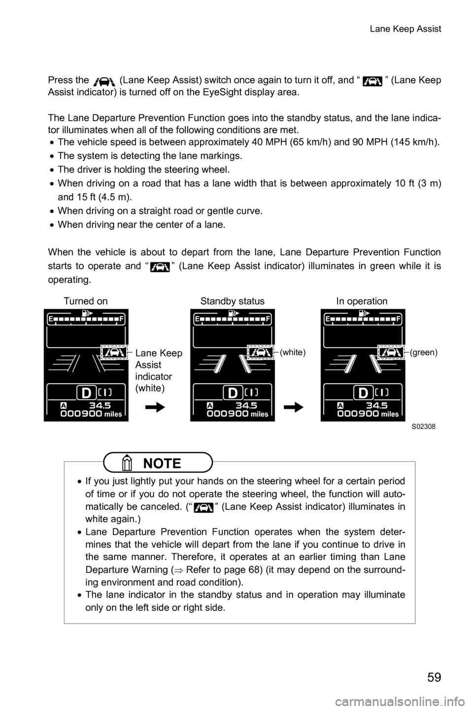 SUBARU FORESTER 2017 SJ / 4.G Driving Assist Manual Lane Keep Assist
59
Press the (Lane Keep Assist) switch once again to turn it off, and “ ” (Lane Keep
Assist indicator) is turned off on the EyeSight display area.
The Lane Departure Prevention SUBARU FORESTER 2017 SJ / 4.G Driving Assist Manual Lane Keep Assist
59
Press the (Lane Keep Assist) switch once again to turn it off, and “ ” (Lane Keep
Assist indicator) is turned off on the EyeSight display area.
The Lane Departure Prevention