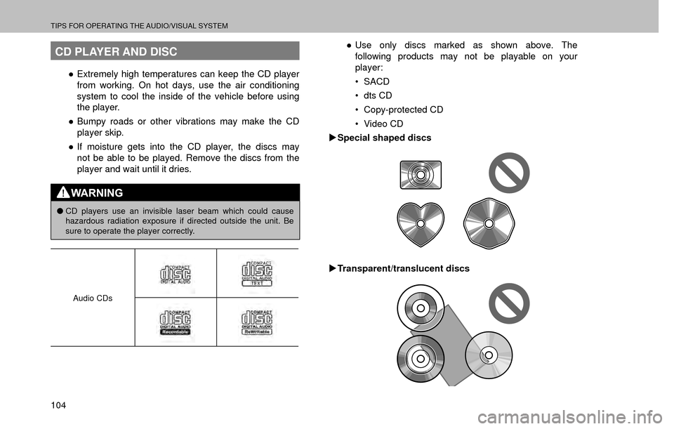 SUBARU FORESTER 2017 SJ / 4.G Multimedia System Manual TIPS FOR OPERATING THE AUDIO/VISUAL SYSTEM
104
CD PLAYER AND DISC
”Extremely high temperatures can keep the CD player 
from working. On hot days, use the air conditioning 
system to cool the inside
