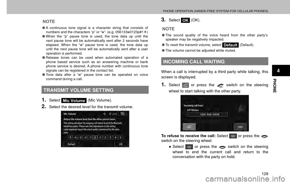 SUBARU FORESTER 2017 SJ / 4.G Multimedia System Manual PHONE OPERATION (HANDS-FREE SYSTEM FOR CELLULAR PHONES)
129
PHONE
4
NOTE
�OA continuous tone signal is a character string that consists of 
numbers and the characters “p” or “w”. (e.g. 056133w