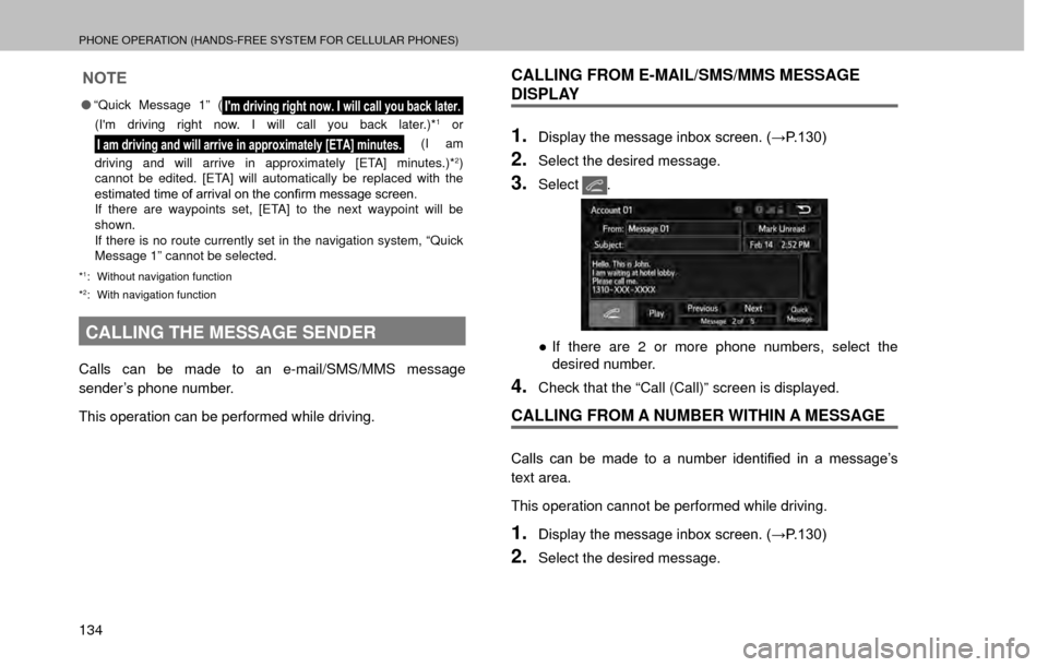 SUBARU FORESTER 2017 SJ / 4.G Multimedia System Manual PHONE OPERATION (HANDS-FREE SYSTEM FOR CELLULAR PHONES)
134
NOTE
�O“Quick Message 1” (Im driving right now. I will call you back later.
(Im driving right now. I will call you back later.)*1 or 
