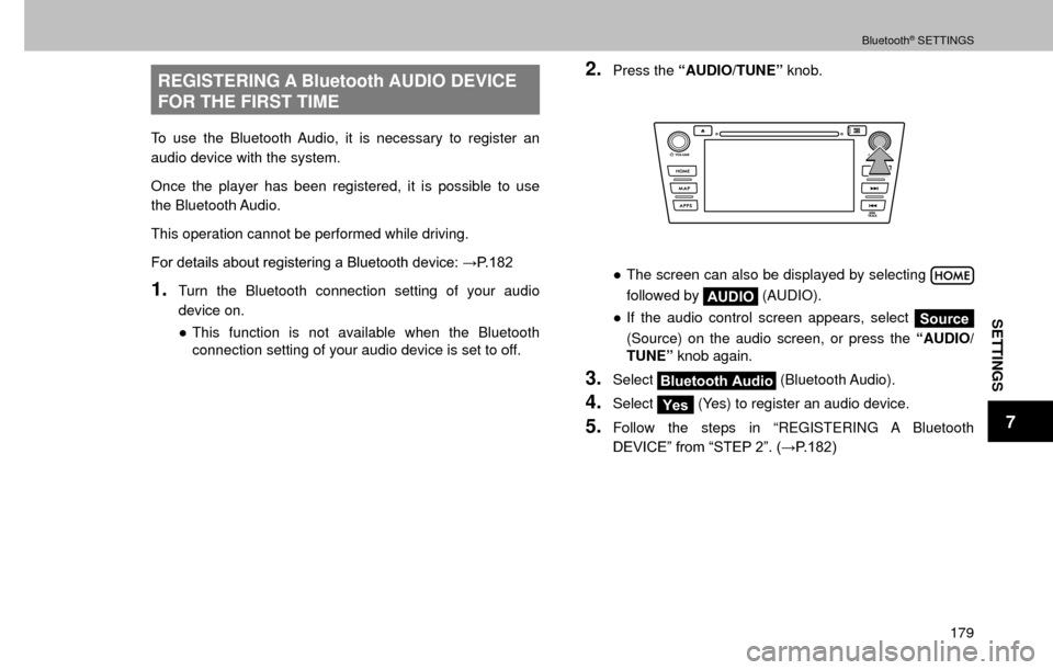 SUBARU FORESTER 2017 SJ / 4.G Multimedia System Manual Bluetooth® SETTINGS
179
SETTINGS
7
REGISTERING A Bluetooth AUDIO DEVICE 
FOR THE FIRST TIME
To use the Bluetooth Audio, it is necessary to register an 
audio device with the system.
Once the player h