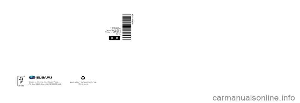 SUBARU FORESTER 2017 SJ / 4.G Multimedia System Manual B1029BE-A
Issued March 2016 
Printed in USA 03/16  2017A
FUJI HEAVY INDUSTRIES LTD.TOKYO, JAPANSubaru of America, Inc., Subaru Plaza,  
P.O. Box 6000, Cherry Hill, NJ 08034-6000
MSA5M1710A
2017
Forest