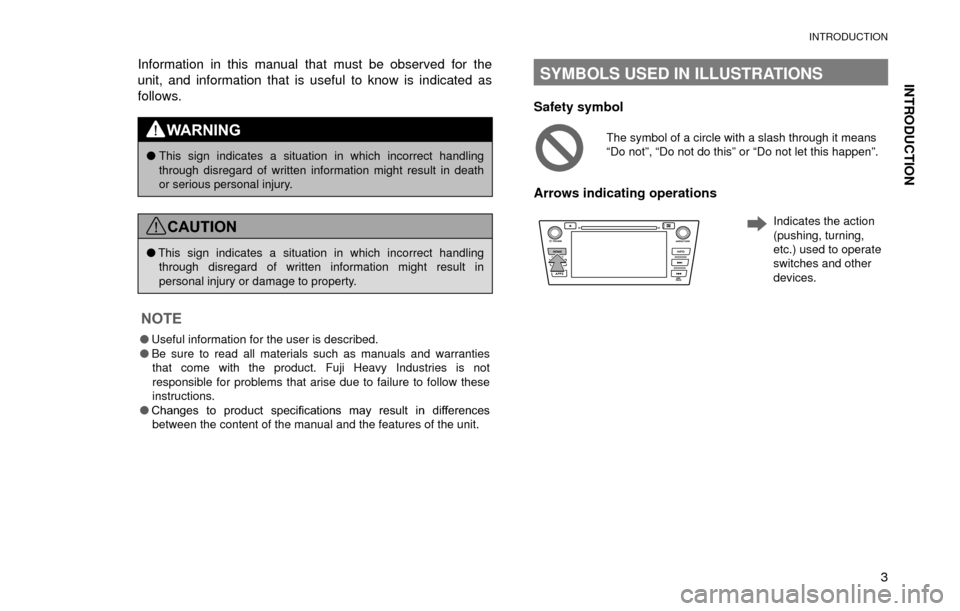 SUBARU FORESTER 2017 SJ / 4.G Multimedia System Manual INTRODUCTION
INTRODUCTION
3
Information in this manual that must be observed for the 
unit, and information that is useful to know is indicated as 
follows.
WARNING
�O
This sign indicates a situation 