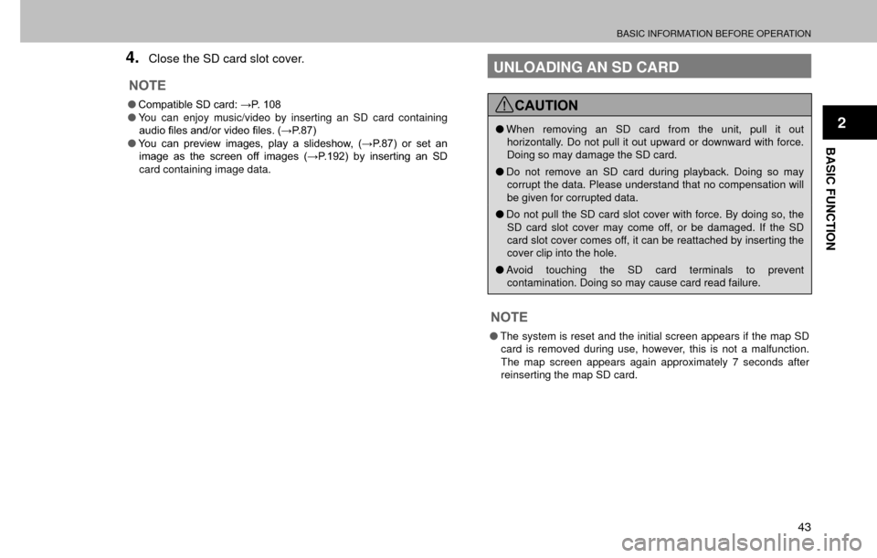 SUBARU FORESTER 2017 SJ / 4.G Multimedia System Manual BASIC INFORMATION BEFORE OPERATION
43
BASIC FUNCTION
2
4.Close the SD card slot cover.
NOTE
�O�&�R�P�S�D�W�L�E�O�H��6���F�D�U�G��:�3�����
�O You can enjoy music/video by inserting an SD car