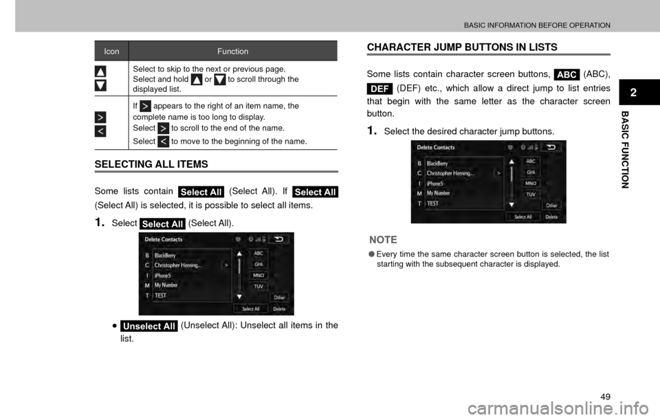 SUBARU FORESTER 2017 SJ / 4.G Multimedia System Manual BASIC INFORMATION BEFORE OPERATION
49
BASIC FUNCTION
2
IconFunction
Select to skip to the next or previous page.
Select and hold  or  to scroll through the 
displayed list.
If appears to the right of 