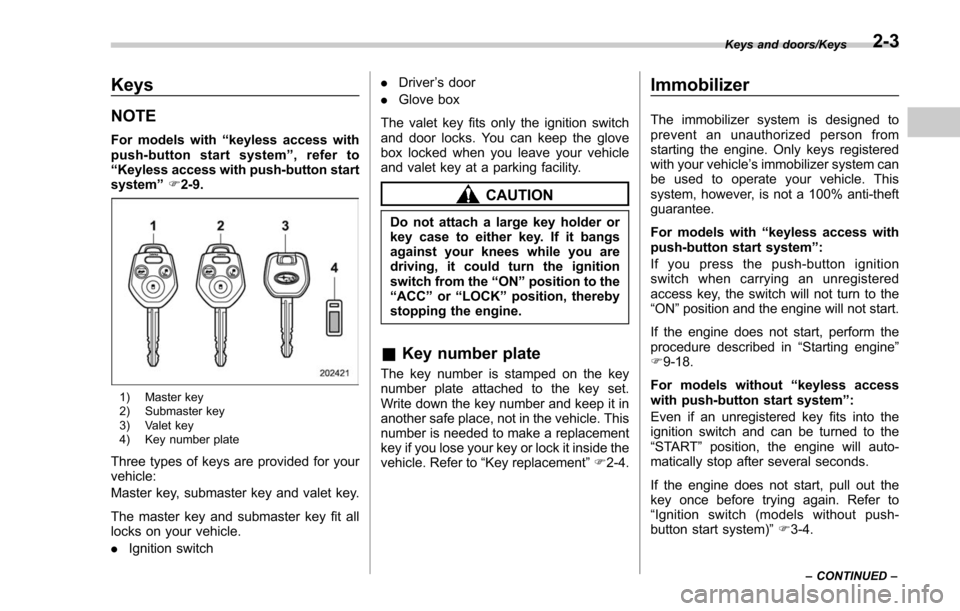 SUBARU FORESTER 2017 SJ / 4.G Owners Manual Keys
NOTE
For models with“keyless access with
push-button start system ”, refer to
“ Keyless access with push-button start
system ”F 2-9.
1) Master key
2) Submaster key
3) Valet key
4) Key num