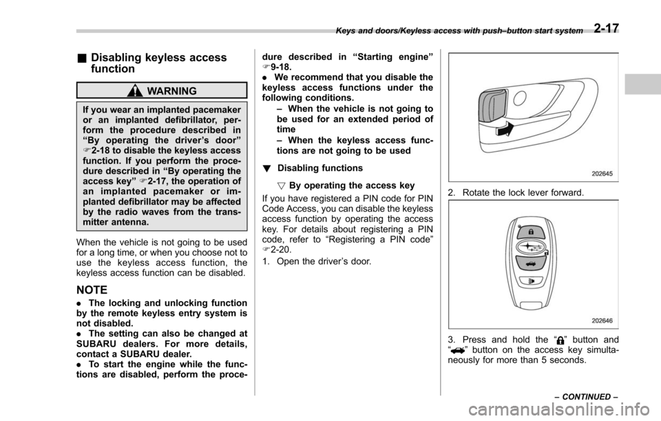 SUBARU FORESTER 2017 SJ / 4.G Owners Manual &Disabling keyless access
function
WARNING
If you wear an implanted pacemaker
or an implanted defibrillator, per-
form the procedure described in
“By operating the driver ’sdoor ”
F 2-18 to disa SUBARU FORESTER 2017 SJ / 4.G Owners Manual &Disabling keyless access
function
WARNING
If you wear an implanted pacemaker
or an implanted defibrillator, per-
form the procedure described in
“By operating the driver ’sdoor ”
F 2-18 to disa