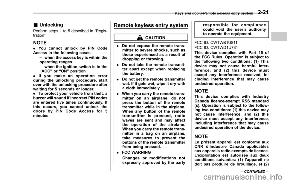 SUBARU FORESTER 2017 SJ / 4.G Owners Manual &Unlocking
Perform steps 1 to 5 described in “Regis-
tration ”.
NOTE
. You cannot unlock by PIN Code
Access in the following cases.
–when the access key is within the
operating ranges
– when t SUBARU FORESTER 2017 SJ / 4.G Owners Manual &Unlocking
Perform steps 1 to 5 described in “Regis-
tration ”.
NOTE
. You cannot unlock by PIN Code
Access in the following cases.
–when the access key is within the
operating ranges
– when t