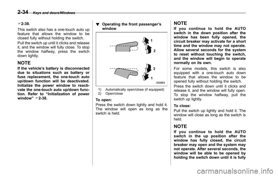 SUBARU FORESTER 2017 SJ / 4.G Owners Manual Keys and doors/Windows
F2-38.
This switch also has a one-touch auto up
feature that allows the window to be
closed fully without holding the switch.
Pull the switch up until it clicks and release
it, 