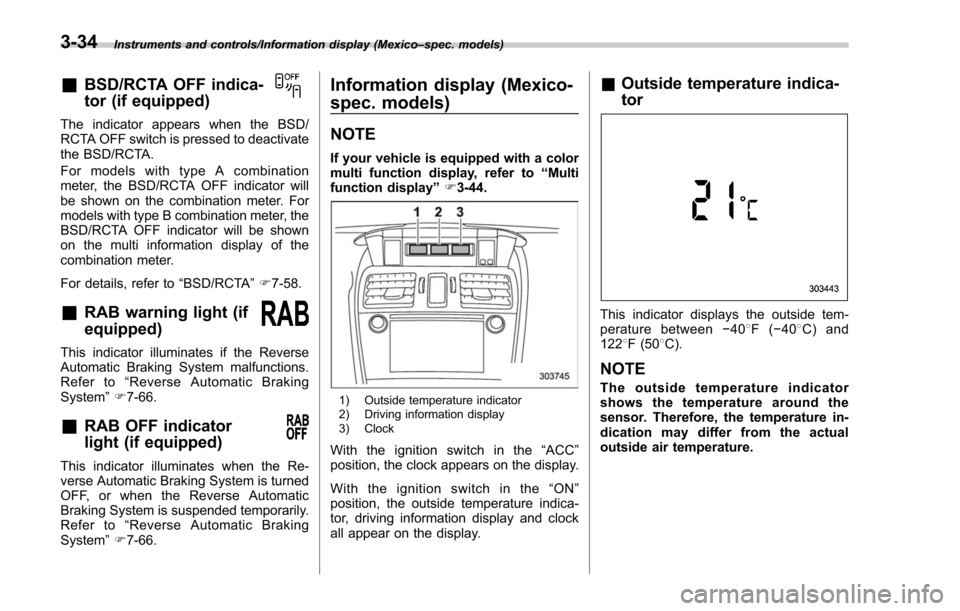 SUBARU FORESTER 2017 SJ / 4.G Owners Manual Instruments and controls/Information display (Mexico–spec. models)
&BSD/RCTA OFF indica-
tor (if equipped)
The indicator appears when the BSD/
RCTA OFF switch is pressed to deactivate
the BSD/RCTA.
SUBARU FORESTER 2017 SJ / 4.G Owners Manual Instruments and controls/Information display (Mexico–spec. models)
&BSD/RCTA OFF indica-
tor (if equipped)
The indicator appears when the BSD/
RCTA OFF switch is pressed to deactivate
the BSD/RCTA.